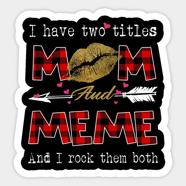 I Have Two Titles Mom And Meme And I Rock Them Both Leopard Lips Graphic Tees Shirt Lipstick Kiss  Mother's Day Gifts T-Shirt Sticker by Kelley Clothing